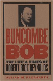 Buncombe Bob: the life and times of Robert Rice Reynolds cover image