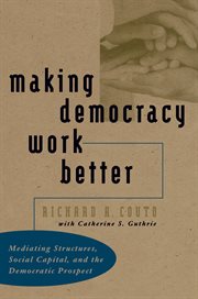 Making democracy work better: mediating structures, social capital, and the democratic prospect cover image