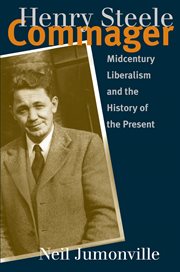Henry Steele Commager: midcentury liberalism and the history of the present cover image