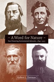 A word for nature: four pioneering environmental advocates, 1845-1913 cover image