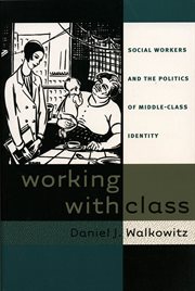 Working with class: social workers and the politics of middle-class identity cover image