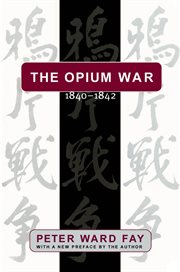 The Opium War, 1840-1842: barbarians in the Celestial Empire in the early part of the nineteenth century and the war by which they forced her gates ajar cover image