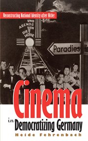 Cinema in democratizing Germany: reconstructing national identity after Hitler cover image