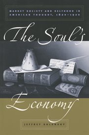 The Soul : Market Society and Selfhood in American Thought, 1820-1920 cover image