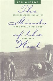 The minds of the West: ethnocultural evolution in the rural Middle West, 1830-1917 cover image