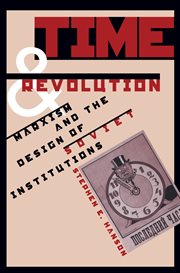 Time and revolution: Marxism and the design of Soviet institutions cover image