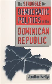 The struggle for democratic politics in the Dominican Republic cover image