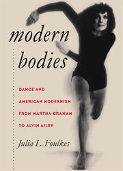 Modern bodies: dance and American modernism from Martha Graham to Alvin Ailey cover image