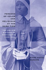 Persons of color and religious at the same time: the Oblate Sisters of Providence, 1828-1860 cover image