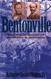Bentonville: the final battle of Sherman and Johnston cover image
