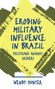 Eroding military influence in Brazil: politicians against soldiers cover image
