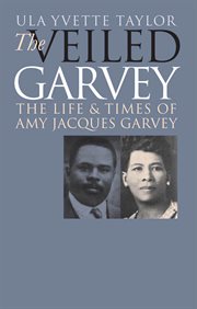 The veiled Garvey: the life & times of Amy Jacques Garvey cover image