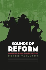 Sounds of reform: progressivism and music in Chicago, 1873-1935 cover image