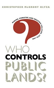 Who controls public lands?: mining, forestry, and grazing policies, 1870-1990 cover image