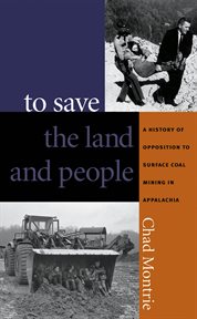 To save the land and people: a history of opposition to surface coal mining in Appalachia cover image