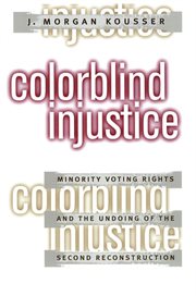 Colorblind injustice: minority voting rights and the undoing of the Second Reconstruction cover image