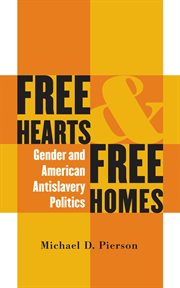 Free hearts and free homes: gender and American antislavery politics cover image