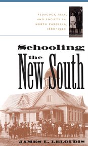 Schooling the New South: Pedagogy, Self, and Society in North Carolina, 1880-1920 cover image