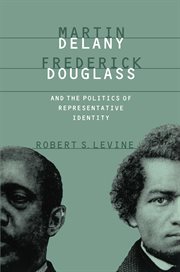 Martin Delany, Frederick Douglass, and the politics of representative identity cover image