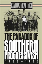 The paradox of Southern progressivism, 1880-1930 cover image