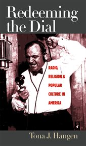 Redeeming the dial: radio, religion & popular culture in America cover image