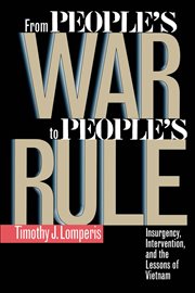 From people's war to people's rule: insurgency, intervention, and the lessons of Vietnam cover image