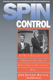 Spin control: the White House Office of Communications and the management of presidential news cover image