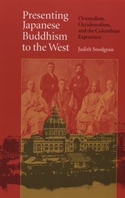 Presenting Japanese Buddhism to the West: Orientalism, Occidentalism, and the Columbian exposition cover image
