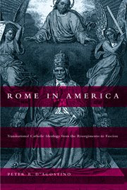 Rome in America: transnational Catholic ideology from the Risorgimento to fascism cover image