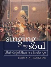 Singing in my soul: black gospel music in a secular age cover image