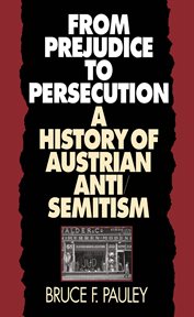 From prejudice to persecution: a history of Austrian anti-semitism cover image