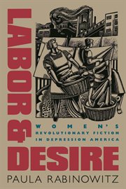 Labor & desire: women's revolutionary fiction in depression America cover image