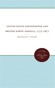 United States expansionism and British North America, 1775-1871 cover image