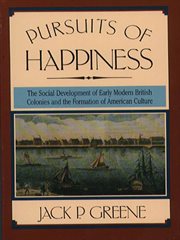 Pursuits of happiness: the social development of early modern British colonies and the formation of American culture cover image