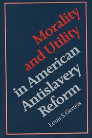 Morality & utility in American antislavery reform cover image