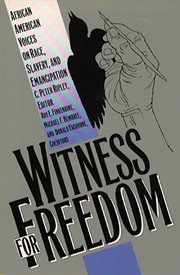 Witness for freedom: African American voices on race, slavery, and emancipation cover image