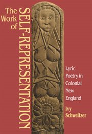 The work of self-representation: lyric poetry in colonial New England cover image