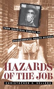 Hazards of the job: from industrial disease to environmental health science cover image