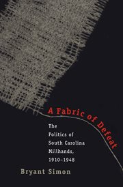 A fabric of defeat: the politics of South Carolina millhands, 1910-1948 cover image