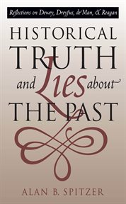 Historical truth and lies about the past: reflections on Dewey, Dreyfus, de Man, and Reagan cover image