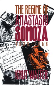 The regime of Anastasio Somoza, 1936-1956 cover image