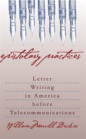 Epistolary practices: letter writing in America before telecommunications cover image