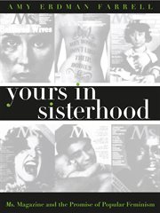 Yours in sisterhood : Ms. magazine and the promise of popular feminism cover image