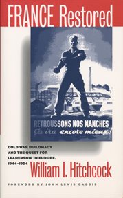 France restored: Cold War diplomacy and the quest for leadership in Europe, 1944-1954 cover image