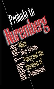Prelude to Nuremberg: Allied war crimes policy and the question of punishment cover image