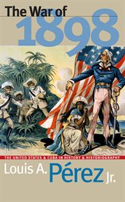 The war of 1898: the United States and Cuba in history and historiography cover image