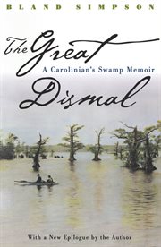 The Great Dismal: a Carolinian's swamp memoir cover image