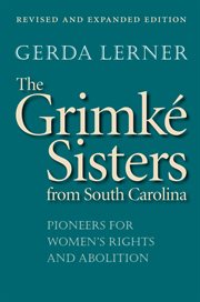 The Grimkâe sisters from South Carolina: pioneers for women's rights and abolition cover image