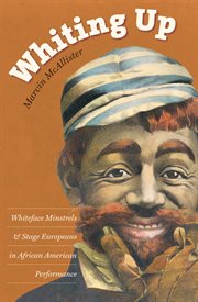 Whiting up: whiteface minstrels & stage Europeans in African American performance cover image