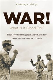 War! what is it good for?: Black freedom struggles and the U.S. military from World War II to Iraq cover image